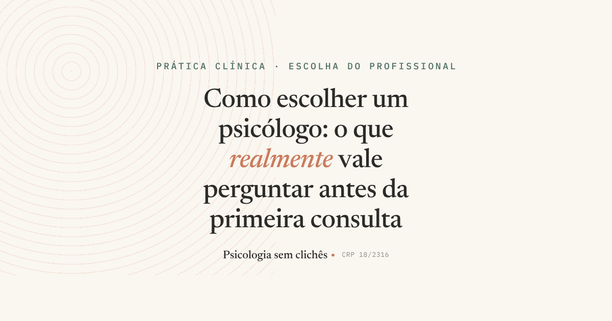 Como escolher um psicólogo: o que realmente vale perguntar antes de marcar a primeira consulta