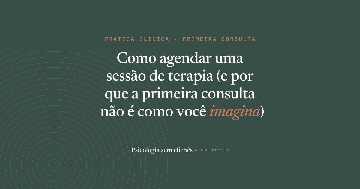 Como agendar uma sessão de terapia (e por que a primeira consulta não é como você imagina)