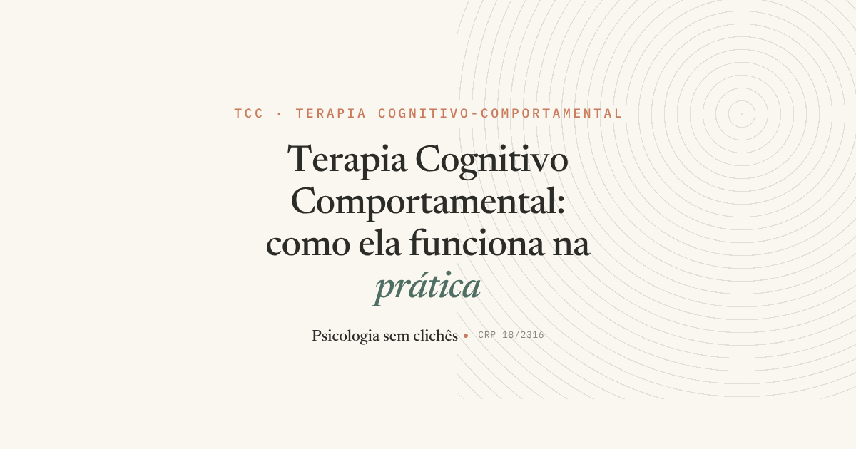 Terapia Cognitivo Comportamental: como ela funciona na prática