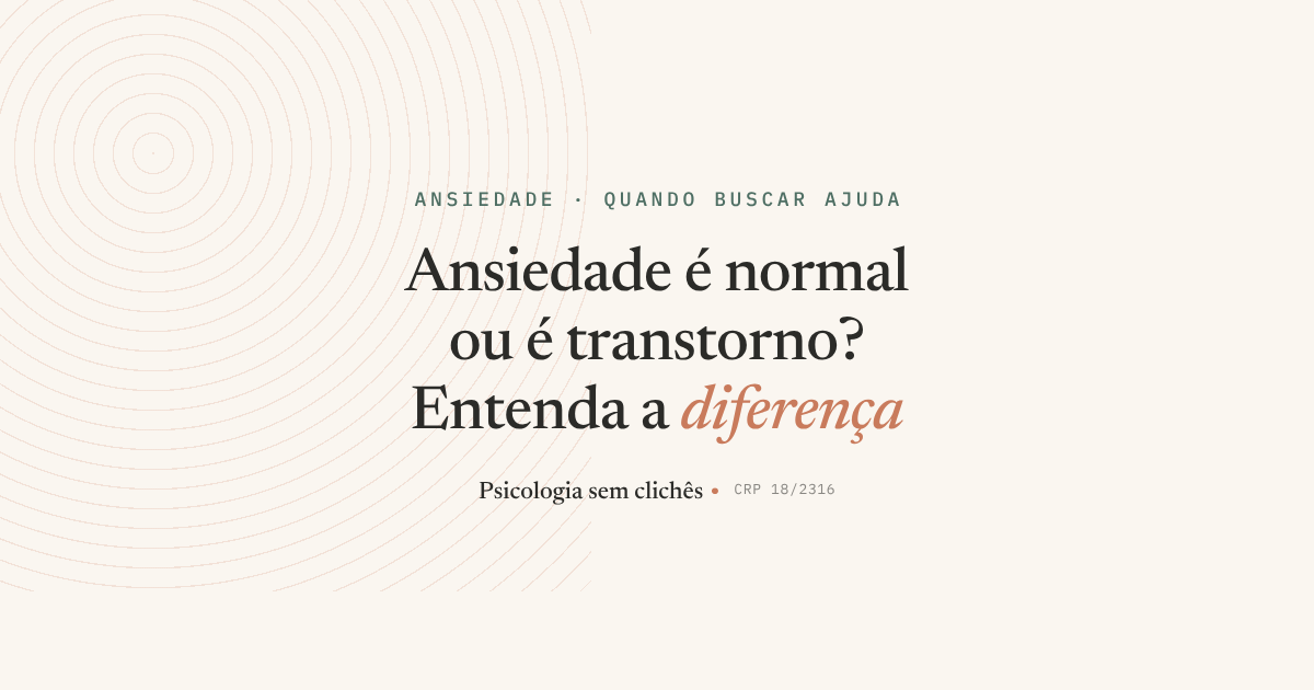 Ansiedade é normal ou é transtorno? Entenda a diferença