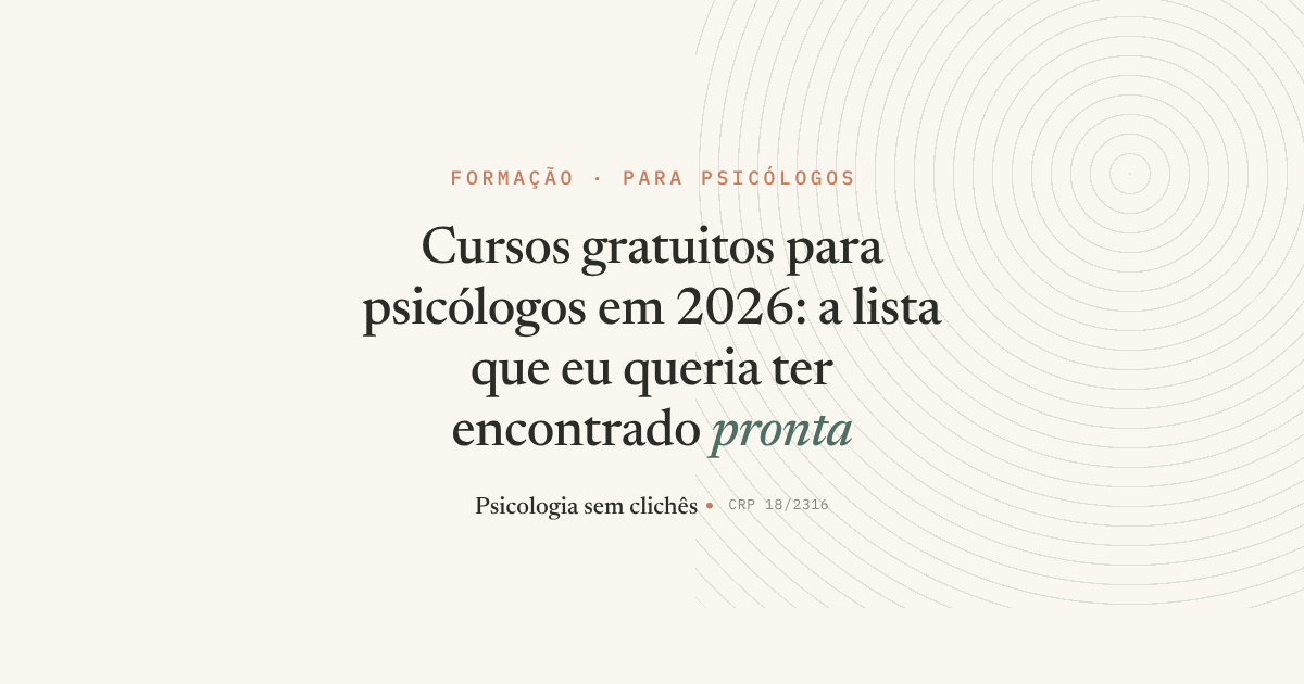 Cursos gratuitos para psicólogos em 2026: a lista que eu queria ter encontrado pronta