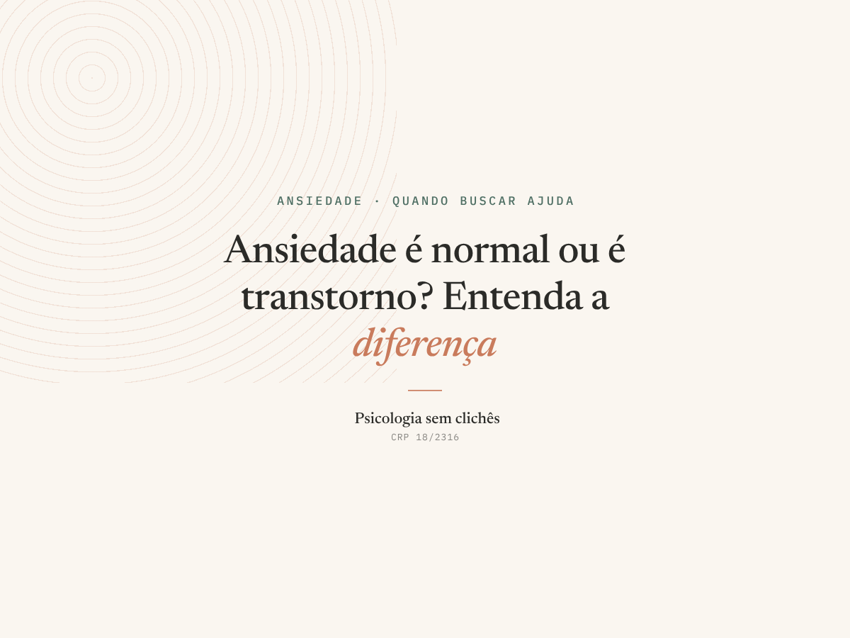Ansiedade é normal ou é transtorno? Entenda a diferença