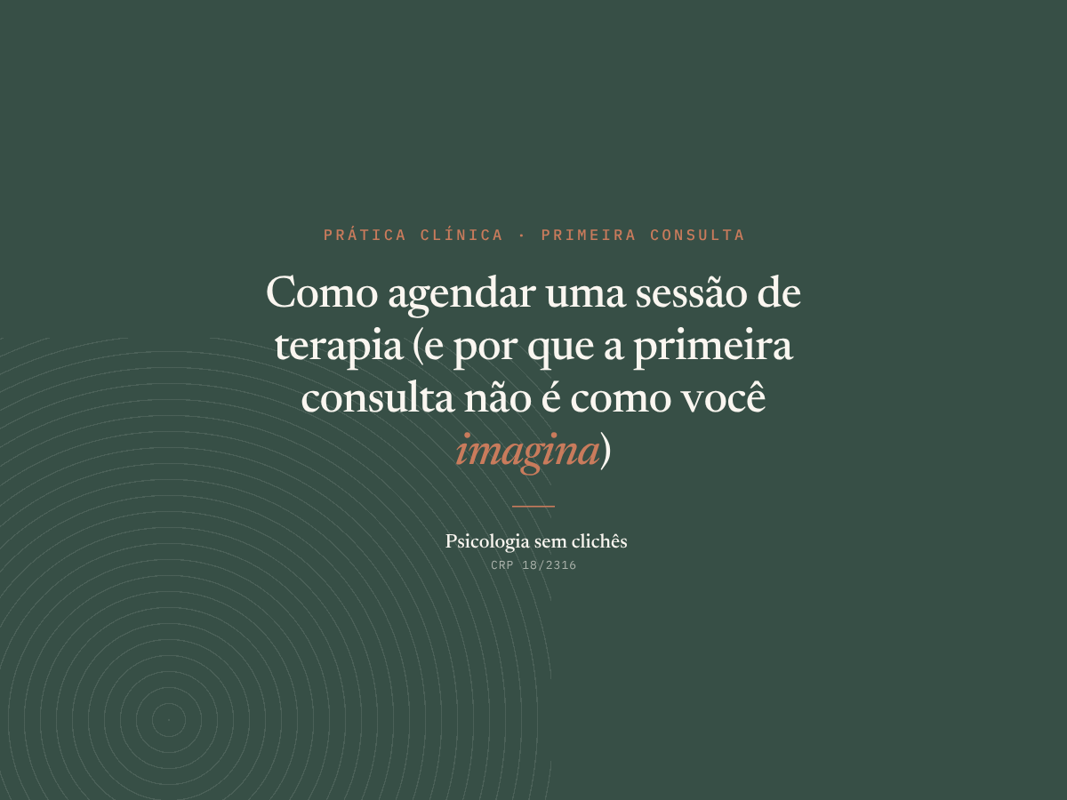 Como agendar uma sessão de terapia (e por que a primeira consulta não é como você imagina)